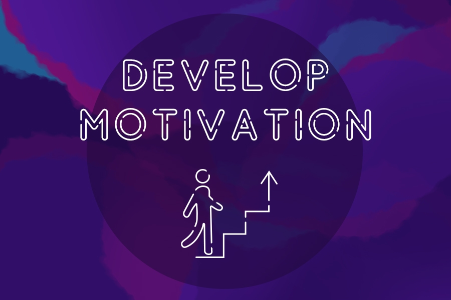 Develop motivation