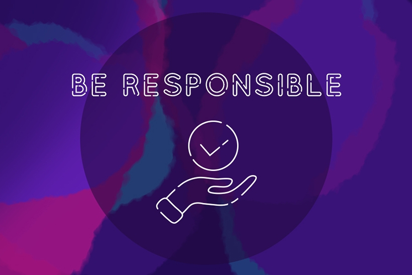 Be responsible